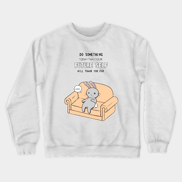 Do Something Today That Your Future Self Will Thank You For Crewneck Sweatshirt by Fizzy Vee